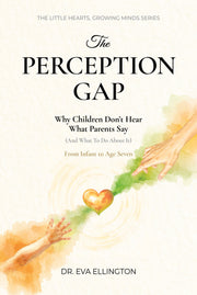 The Perception Gap: Why Children Don't Hear What Parents Say (And What to Do About It)